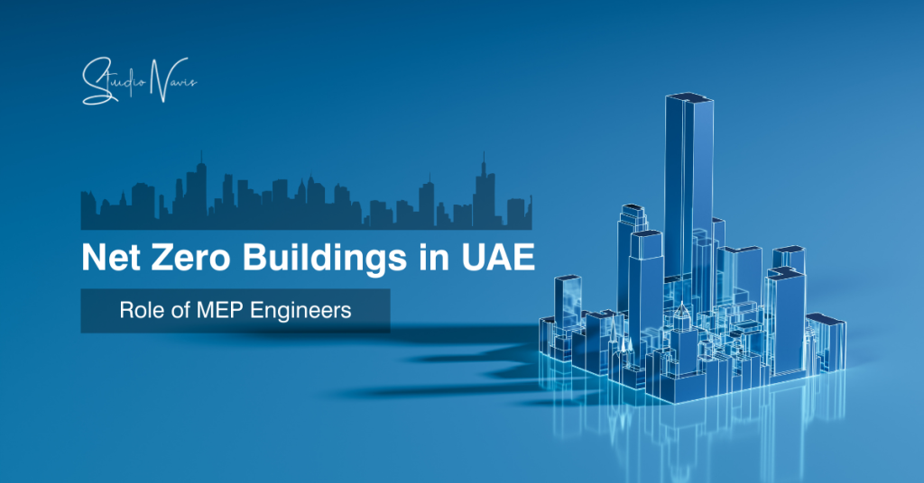 Explore how MEP engineers drive Net Zero Buildings in the UAE through smart HVAC, renewable energy, efficient plumbing, sustainable design