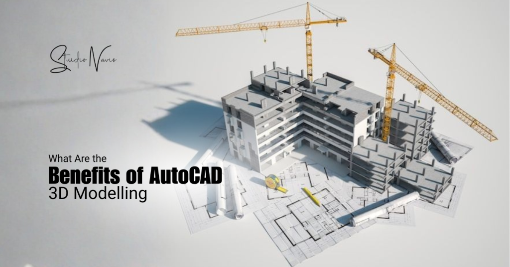 Benefits of AutoCAD 3D Modelling