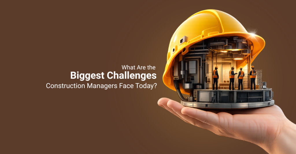 biggest challenges construction managers face today